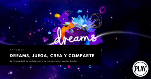 Lee más sobre el artículo Dreams, juega, crea y comparte